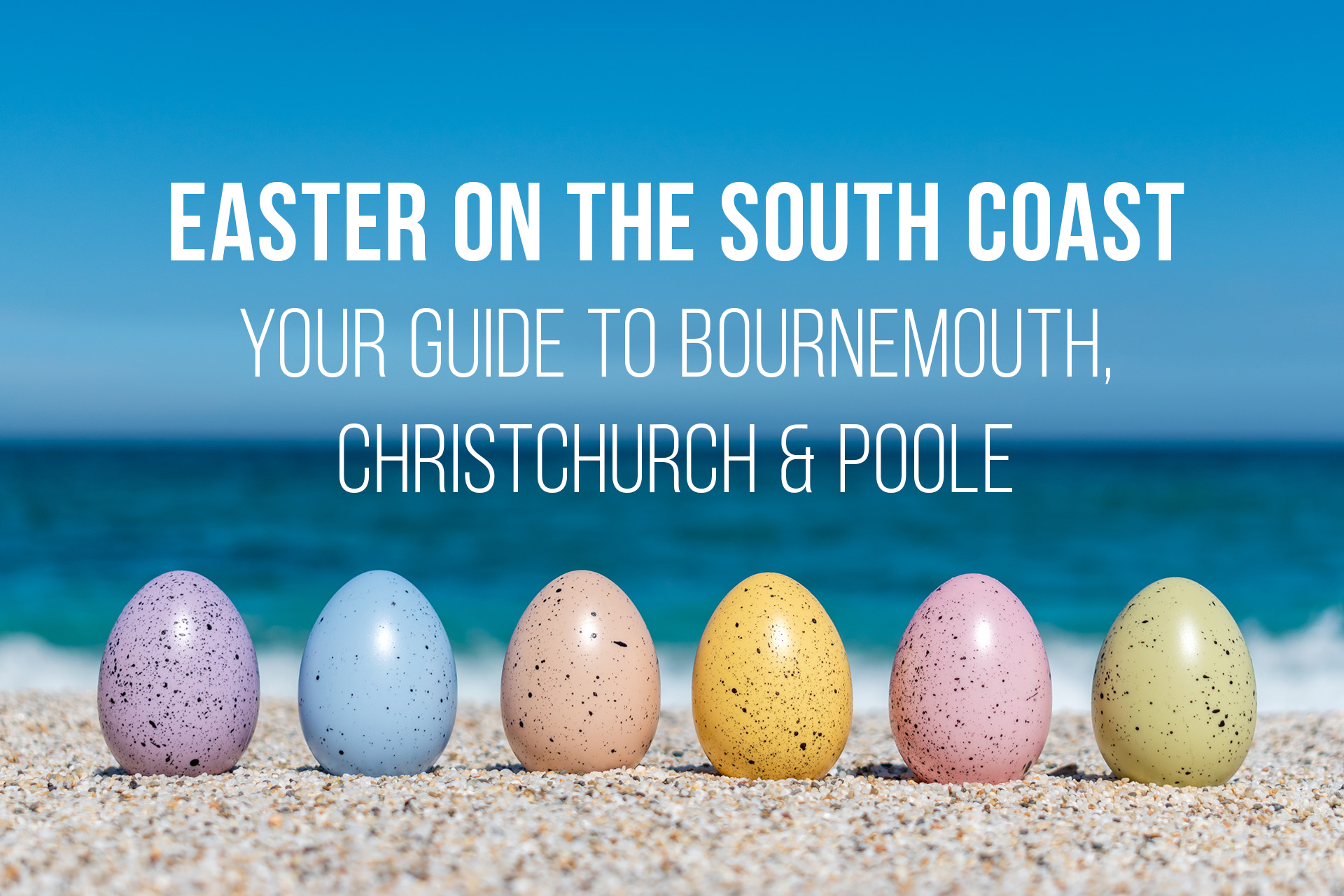 Easter on the South Coast: Your Guide to Bournemouth, Christchurch & Poole
